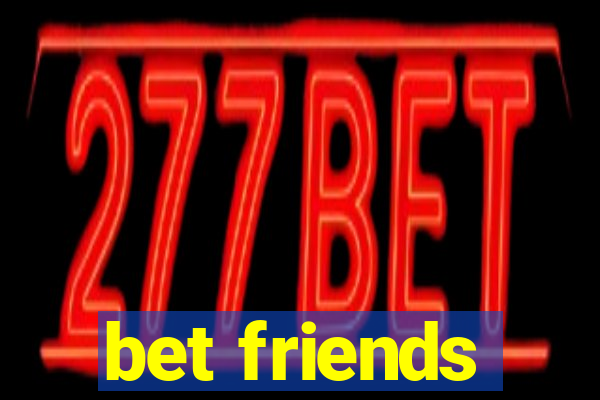 bet friends